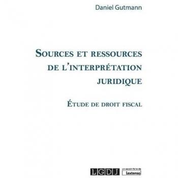 Sources et ressources de l'interprétation juridique: Étude de droit fiscal