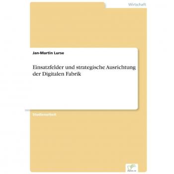 Einsatzfelder und strategische Ausrichtung der Digitalen Fabrik