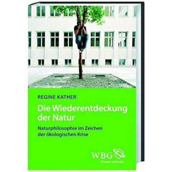Die Wiederentdeckung der Natur: Naturphilosophie im Zeichen der ökologischen Krise