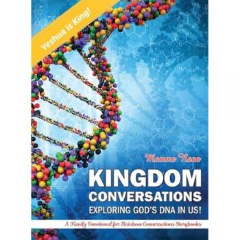 KIGDOM CONVERSATIONS EXPLORING GOD'S DNA IN US!: A Family Devotional for Rainbow Conversations Storybooks
