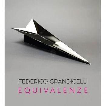 Federico Grandicelli. Equivalenze. Catalogo della mostra (Roma, 5 marzo-14 aprile 2016)
