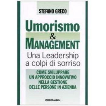 Umorismo e management. Una leadership a colpi di sorriso. Come sviluppare un approccio innovativo nella gestione delle persone in azienda