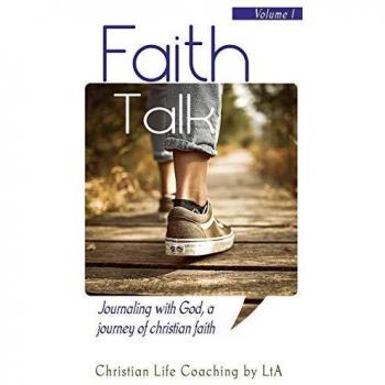 Faith Talk: Journaling With God: A Journey of Christian Faith. Volume I