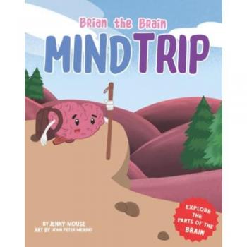 Brian the Brain Mind Trip: Explore the Parts of the Brain (The Brian the Brain, Band 2)