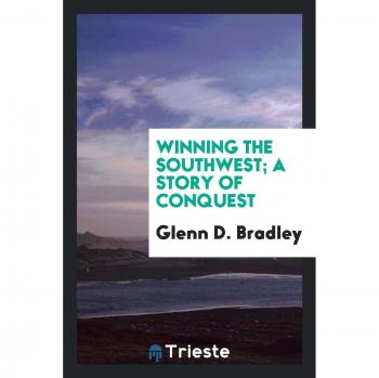 Winning the Southwest; a story of conquest