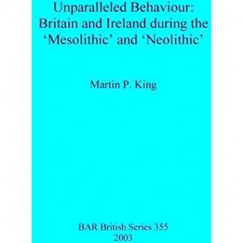 Unparalleled Behaviour: Britain and Ireland During the 'mesolithic' and 'neolithic'