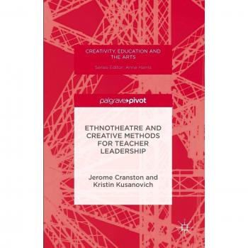 Palgrave Macmillan Ltd. Ethnotheatre and Creative Methods for Teacher Leadership