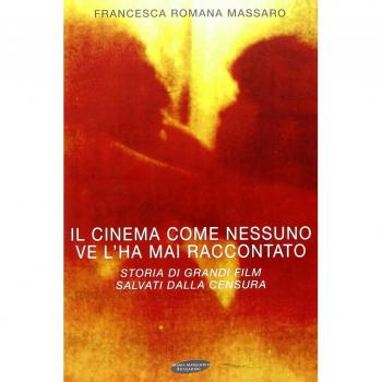 Il cinema come nessuno ve lo ha mai raccontato. Storia di grandi film salvati dalla censura