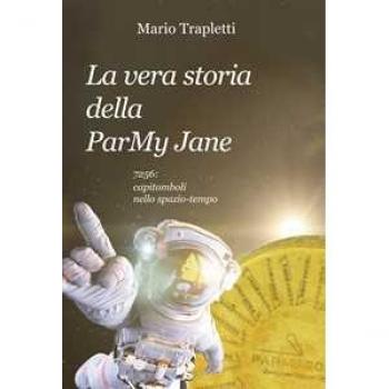 La vera storia della ParMy Jane. 7256: capitomboli nello spazio-tempo Mario Trapletti