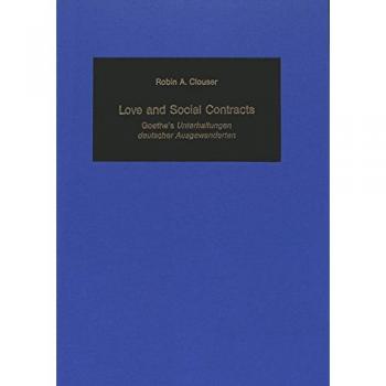 Love and Social Contracts: Goethe's «Unterhaltungen deutscher Ausgewanderten»