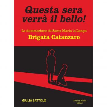 Questa sera verrà il bello! La decimazione di Santa Maria la Longa. Brigata Catanzaro