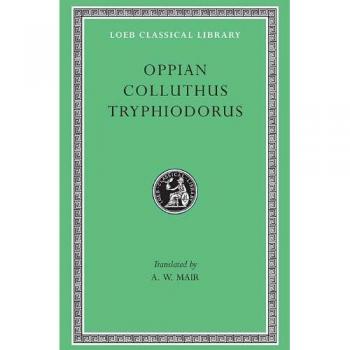 Oppian, Colluthus, Tryphiodorus, Loeb Classical Library