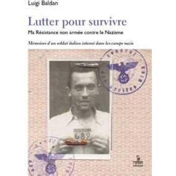 Lutter pour survivre. Ma Résistance non armée contre le Nazisme. Mémoires d'un soldat italien interné dans les camps nazis