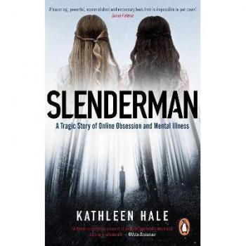Slenderman : A Tragic Story of Online Obsession and Mental Illness
