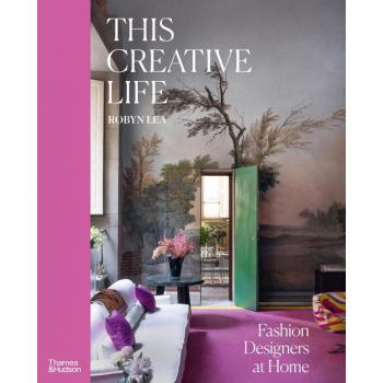 This Creative Life : Fashion Designers at Home, by Robyn Lea