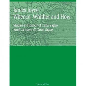 James Joyce: whence, whinther and now. Studies in honour of Carla Vaglio-Studi in onore di Carlo Vaglio
