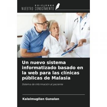 Gunalan, Kalaimugilan: Un nuevo sistema informatizado basado en la web para las clínicas públicas de Malasia