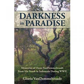 Darkness in Paradise: Memories of Onno VanDemmeltraadt from His Youth in Indonesia during WWII