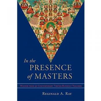 In The Presence Of Masters: Wisdom from 30 Contemporary Tibetan Buddhist Teachers