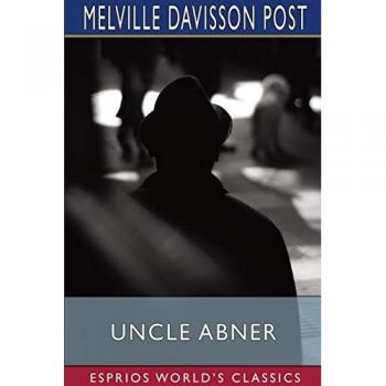 Post, Melville Davisson: Uncle Abner (Esprios Classics)