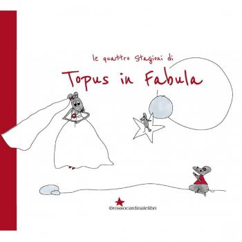 Topus in fabula. Le quattro stagioni. Ediz. illustrata