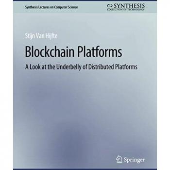Blockchain Platforms: A Look at the Underbelly of Distributed Platforms (Synthesis Lectures on Computer Science)