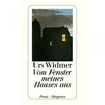 Urs Widmer Vom Fenster Meines Hauses Aus