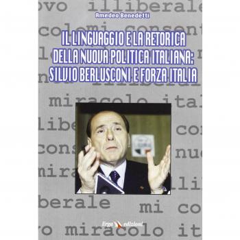 Il linguaggio e la retorica della nuova politica italiana: Silvio Berlusconi e Forza Italia