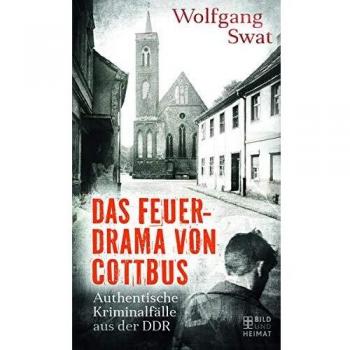 Swat Das Feuerdrama Von Cottbus: Authentische Kriminalfälle Aus Der Ddr