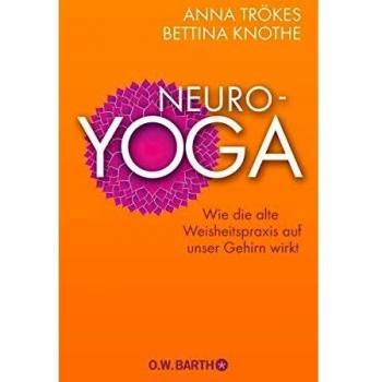 Anna Trökes Neuro-Yoga: Wie Die Alte Weisheitspraxis Auf Unser Gehirn Wirkt