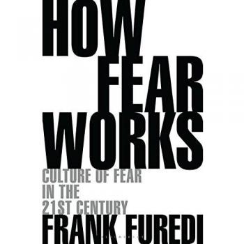 How Fear Works: Culture of Fear in the Twenty-First Century