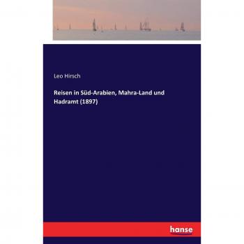 Reisen in Süd-Arabien, Mahra-Land und Hadramt