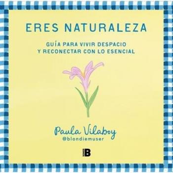 Eres naturaleza: Guía para vivir despacio y reconectar con lo esencial (Tapa blanda).
