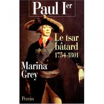 Marina Grey Paul 1er. Le Tsar Bâtard 1754-1801 (Hors Collection)