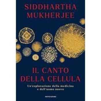 Il canto della cellula. Un'esplorazione della medicina e dell'uom...