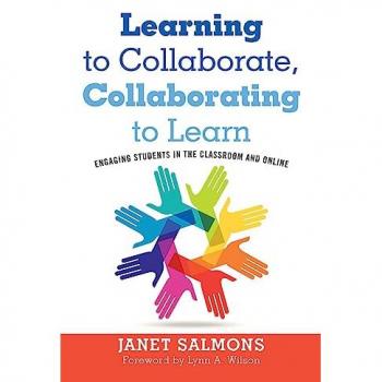 Learning to Collaborate, Collaborating to Learn: Engaging Students in the Classroom and Online