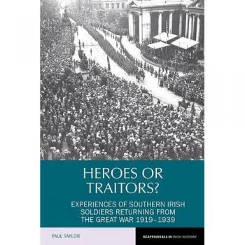 Heroes or Traitors?: Experiences of Southern Irish Soldiers Returning from the Great War 1919-1939