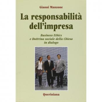 La responsabilità dell'impresa. Business ethics e dottrina sociale della Chiesa in dialogo