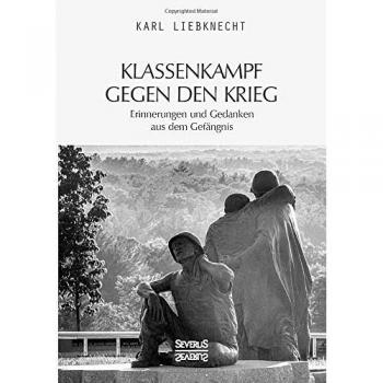 Klassenkampf gegen den Krieg: Erinnerungen und Gedanken aus dem Gefängnis