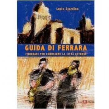 Guida di Ferrara. Itinerari per conoscere la città estense