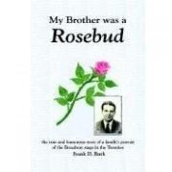 My Brother was a Rosebud: the true and humorous story of a family's pursuit of the Broadway stage in the Twenties