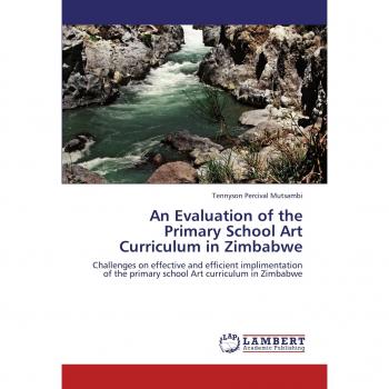 An Evaluation of the Primary School Art Curriculum in Zimbabwe: Challenges on effective and efficient implimentation of the primary school Art curriculum in Zimbabwe