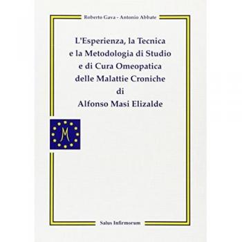 L' Esperienza, la Tecnica e la Metodologia di Studio e di Cura Omeopatica delle Malattie Croniche di Alfonso Masi Elizalde