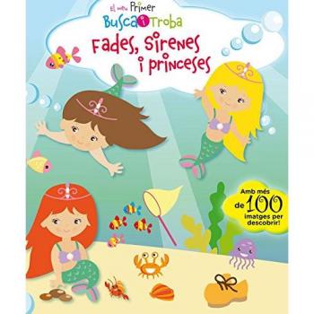 EL MEU PRIMER BUSCA I TROBA. FADES, SIRENES I PRINCESES