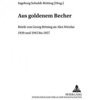 «Aus goldenem Becher»: Briefe von Georg Britting an Alex Wetzlar