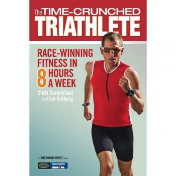 Chris Carmichael The Time-Crunched Triathlete (Time-Crunched Athlete)
