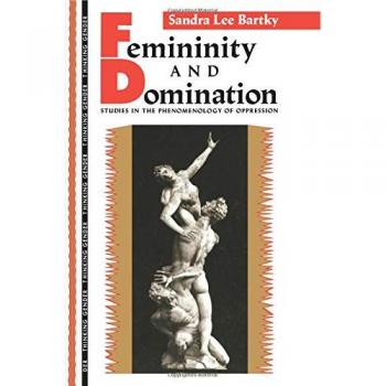 Femininity and Domination: Studies in the Phenomenology of Oppression (Thinking Gender)