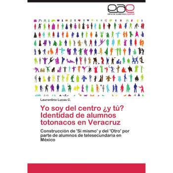Yo soy del centro ¿y tú? Identidad de alumnos totonacos en Veracruz: Construcción de 'Sí mismo' y del 'Otro' por parte de alumnos de telesecundaria en México