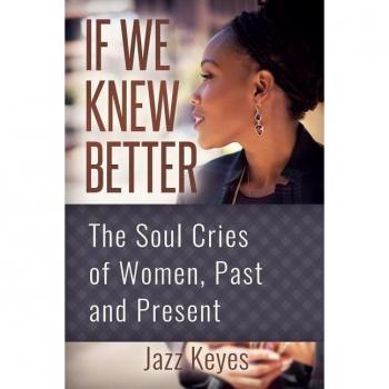 If We Knew Better: The Soul Cries Of Women, Past And Present