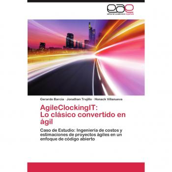 AgileClockingIT: Lo clásico convertido en ágil: Caso de Estudio: Ingeniería de costos y estimaciones de proyectos ágiles en un enfoque de código abierto